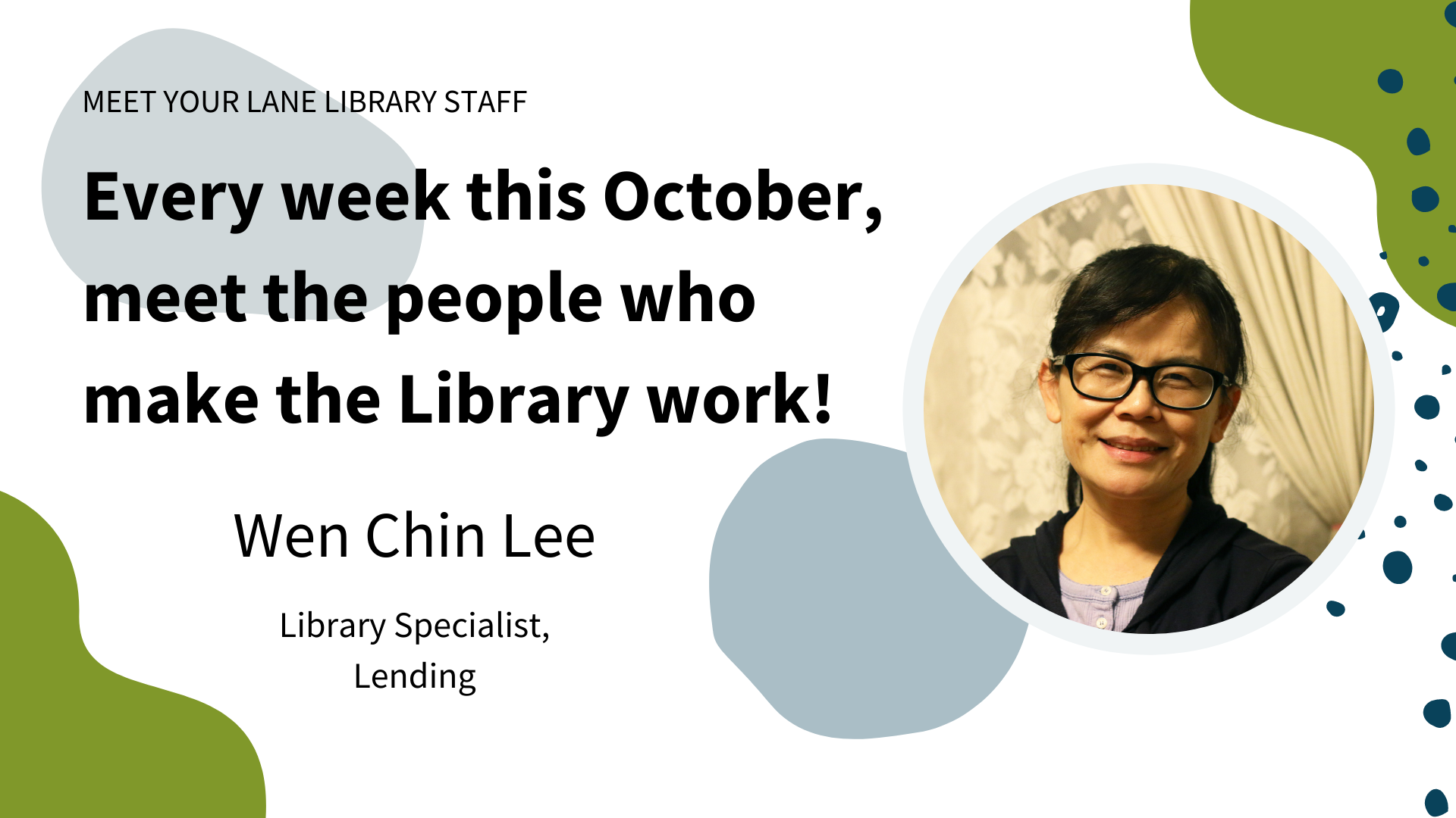 Portrait of Wen Chin Lee, Library Specialist, Lending with text: "Every week this October, meet the people who make the Library work!"