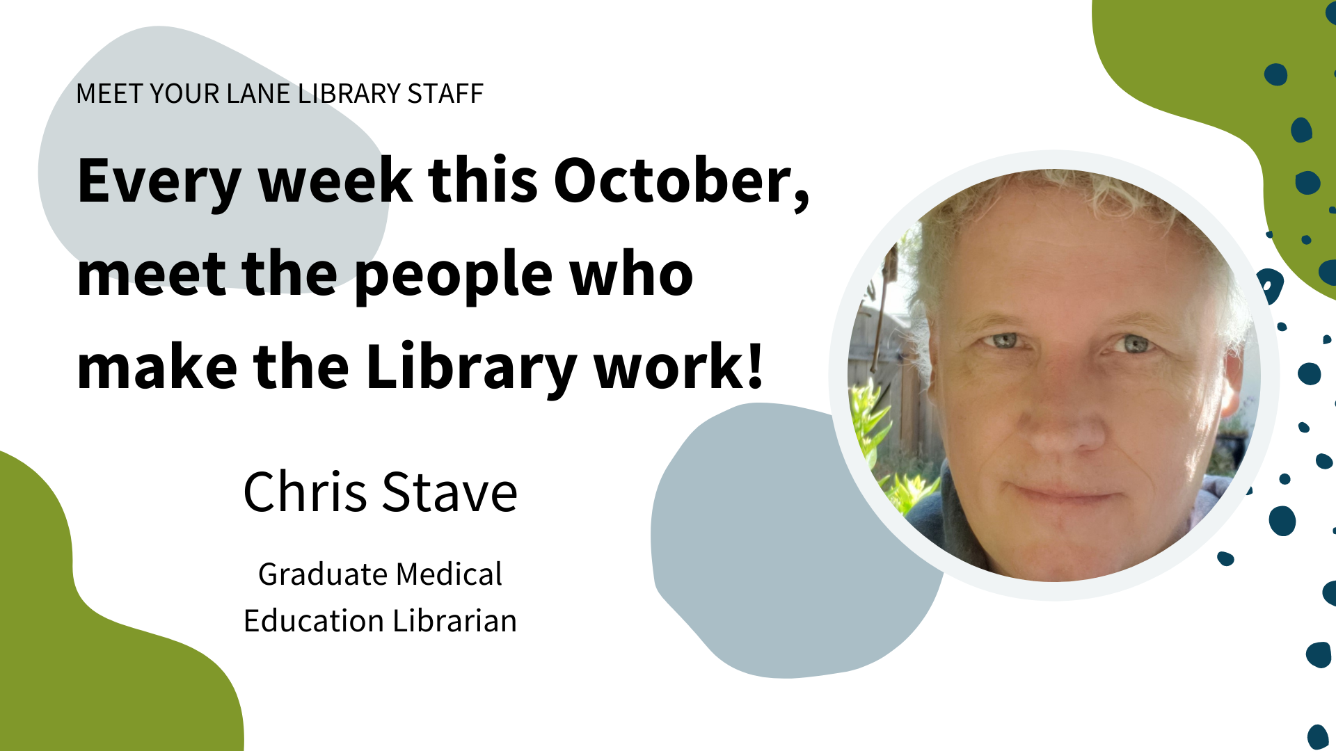 Portrait of Chris Stave, Graduate Medical Education Librarian with text: "Every week this October, meet the people who make the Library work!"