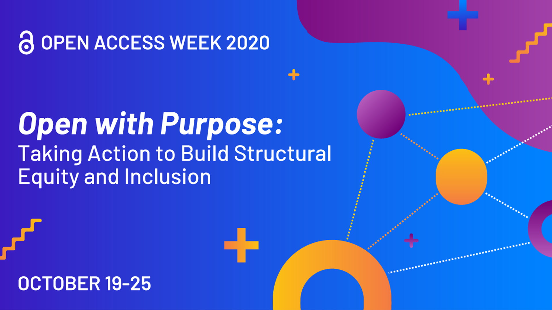 Colorful graphic with text: "Open Access Week 2020 - Open with Purpose: Taking Action to Build Structural Equity and Inclusion - October 19-25"