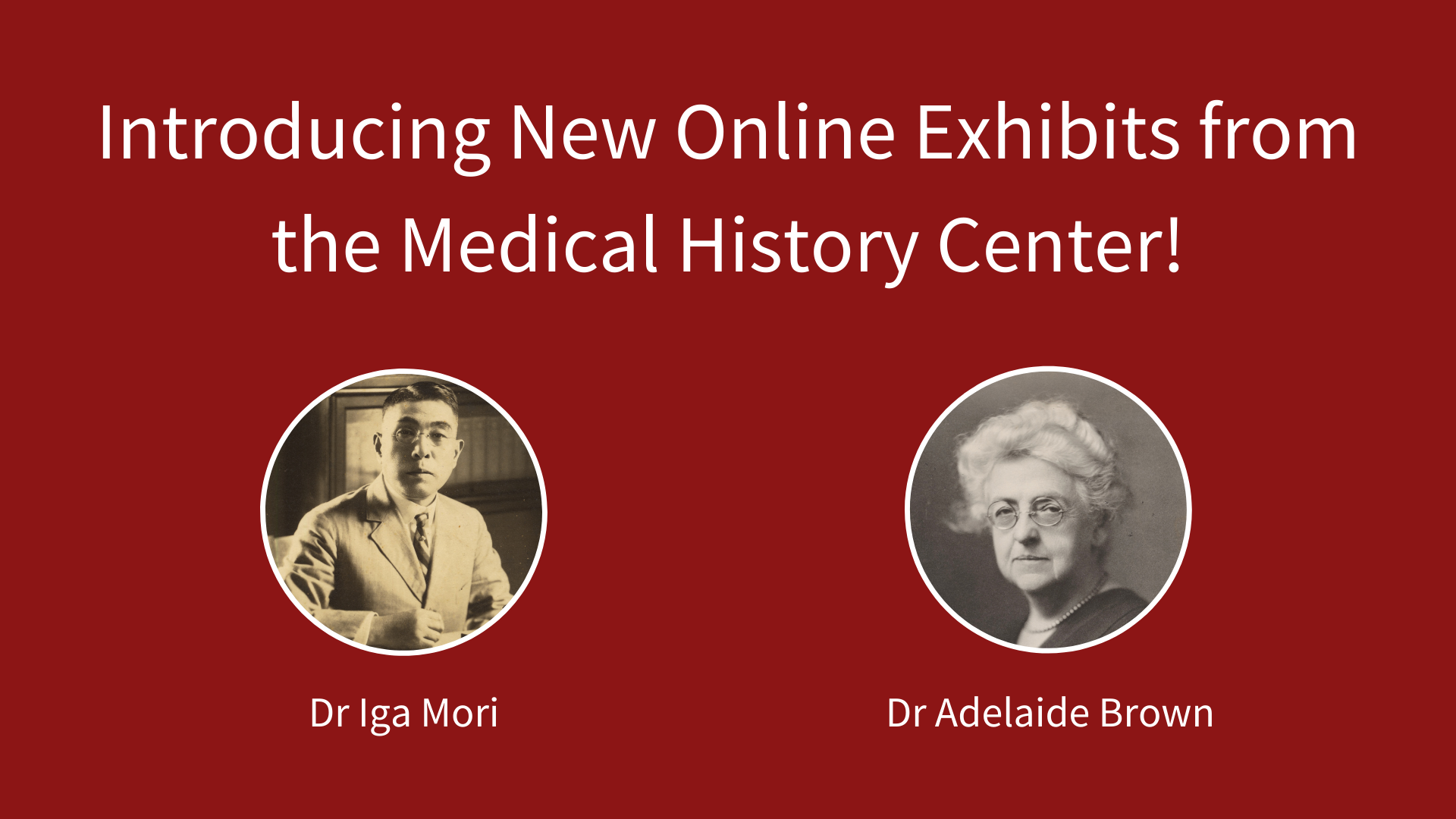 Portrait of Dr Iga Mori and Dr Adelaide Brown with text: "Introducing New Online Exhibits from the Medical History Center"