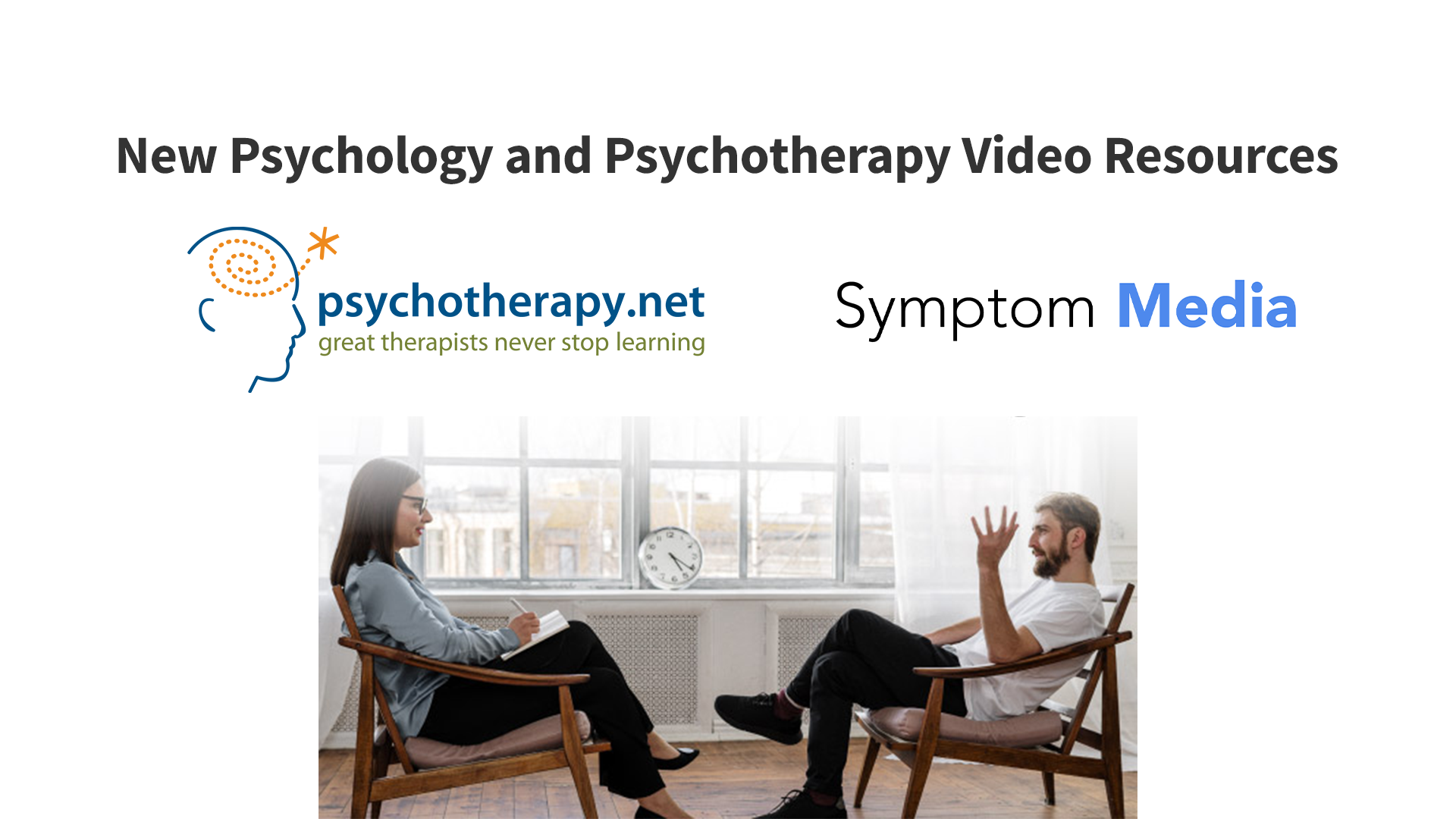 image of two people talking in chairs with the text "New Psychology and Psychotherapy Video Resources" and the logos of Psychotherapy.net and Symptom Media