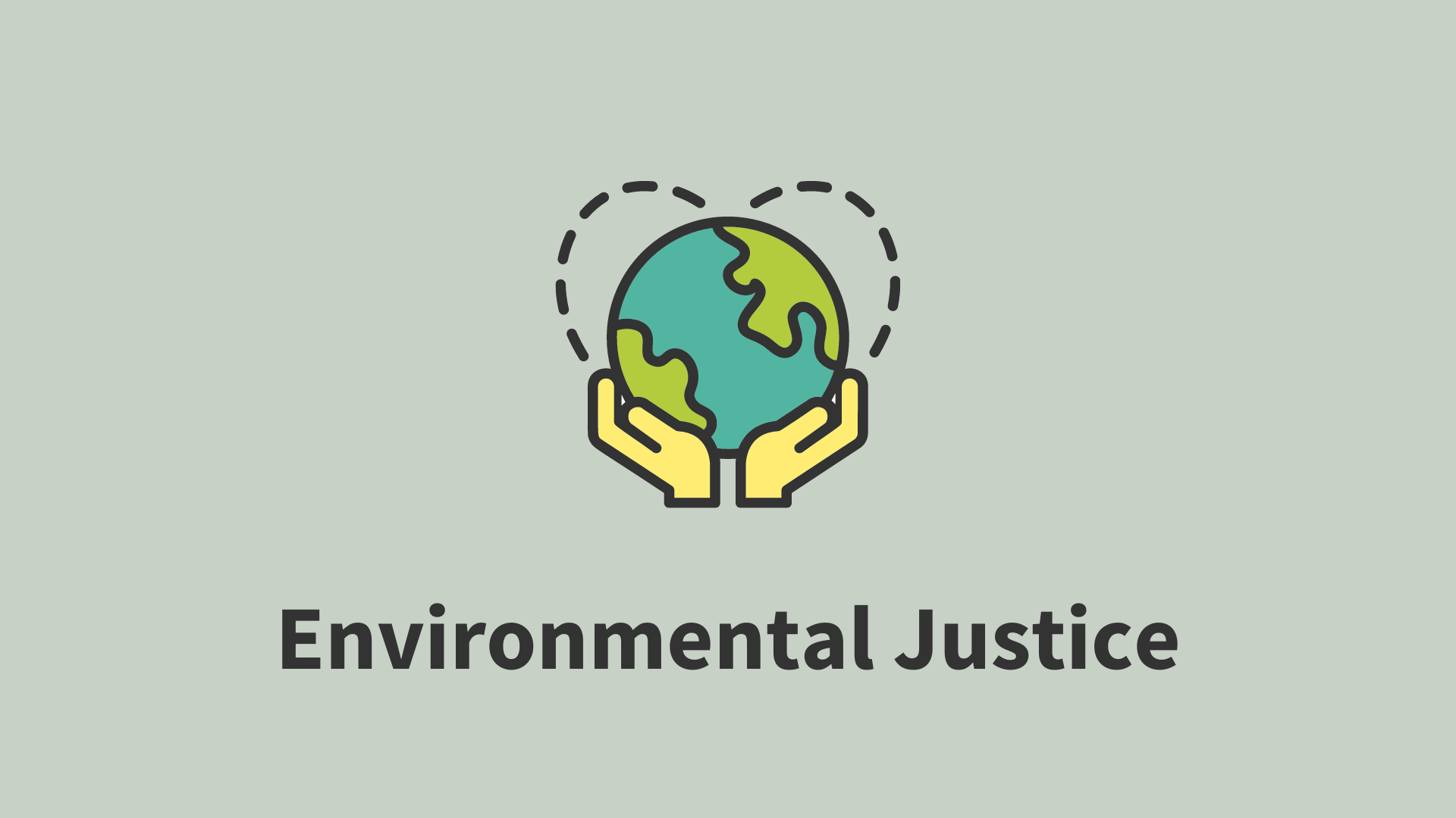 Icon with hands holding a globe with a dash outlined heart behind it with the text "Environmental Justice"