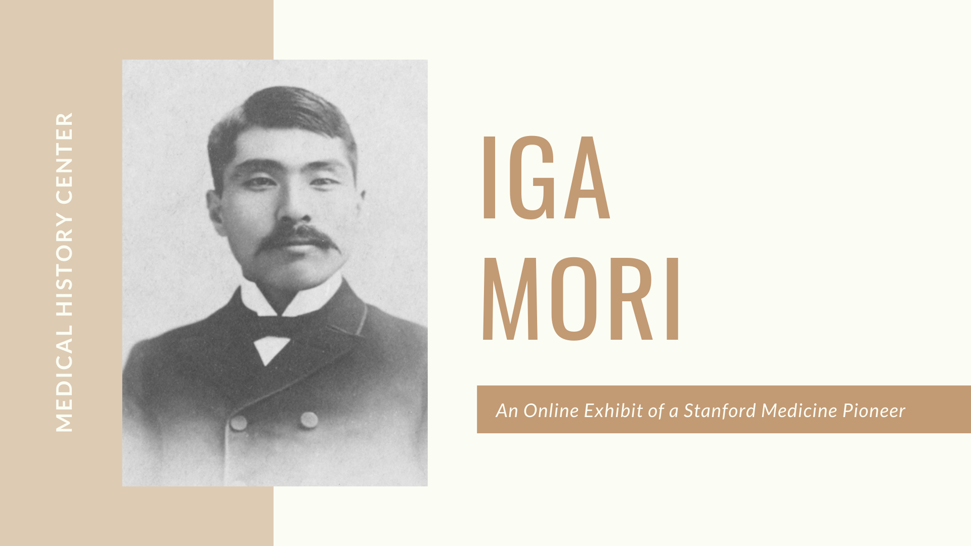 Photograph of Iga Mori on a sepia background with text: "Medical History Center: Iga Mori, An Online Exhibit of a Stanford Medicine Pioneer"