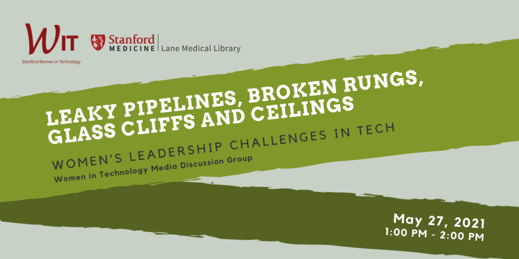 green background with diagonal text reading "Leaky pipelines, broken rungs, glass cliffs and ceilings: Women's Leadership Challenges in Tech, Women in Technology Media Discussion group, May 27, 2021, 1:00 PM - 2:00 PM