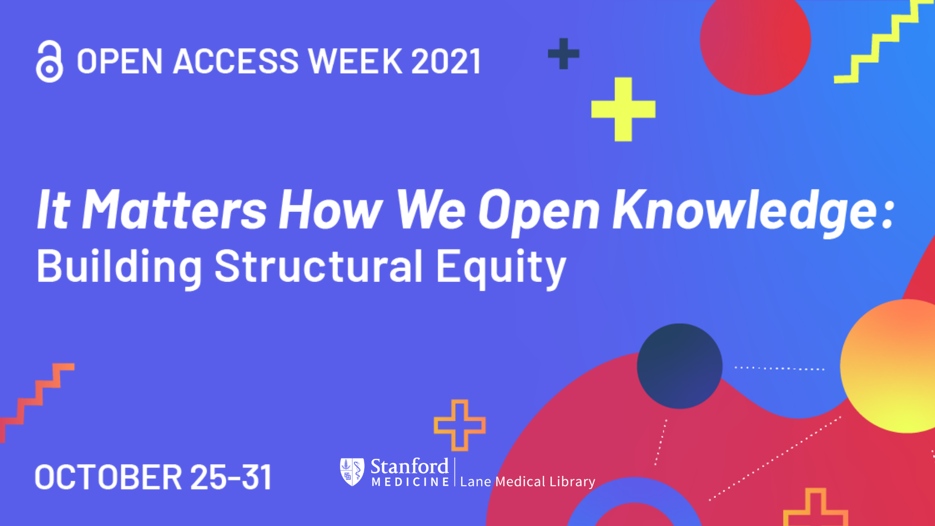 Purple background with abstract circles and plus signs. Text reads, "Open Access Week 2021, it Matters How We Open Knowledge: Building Structural Equity, October 25-31"