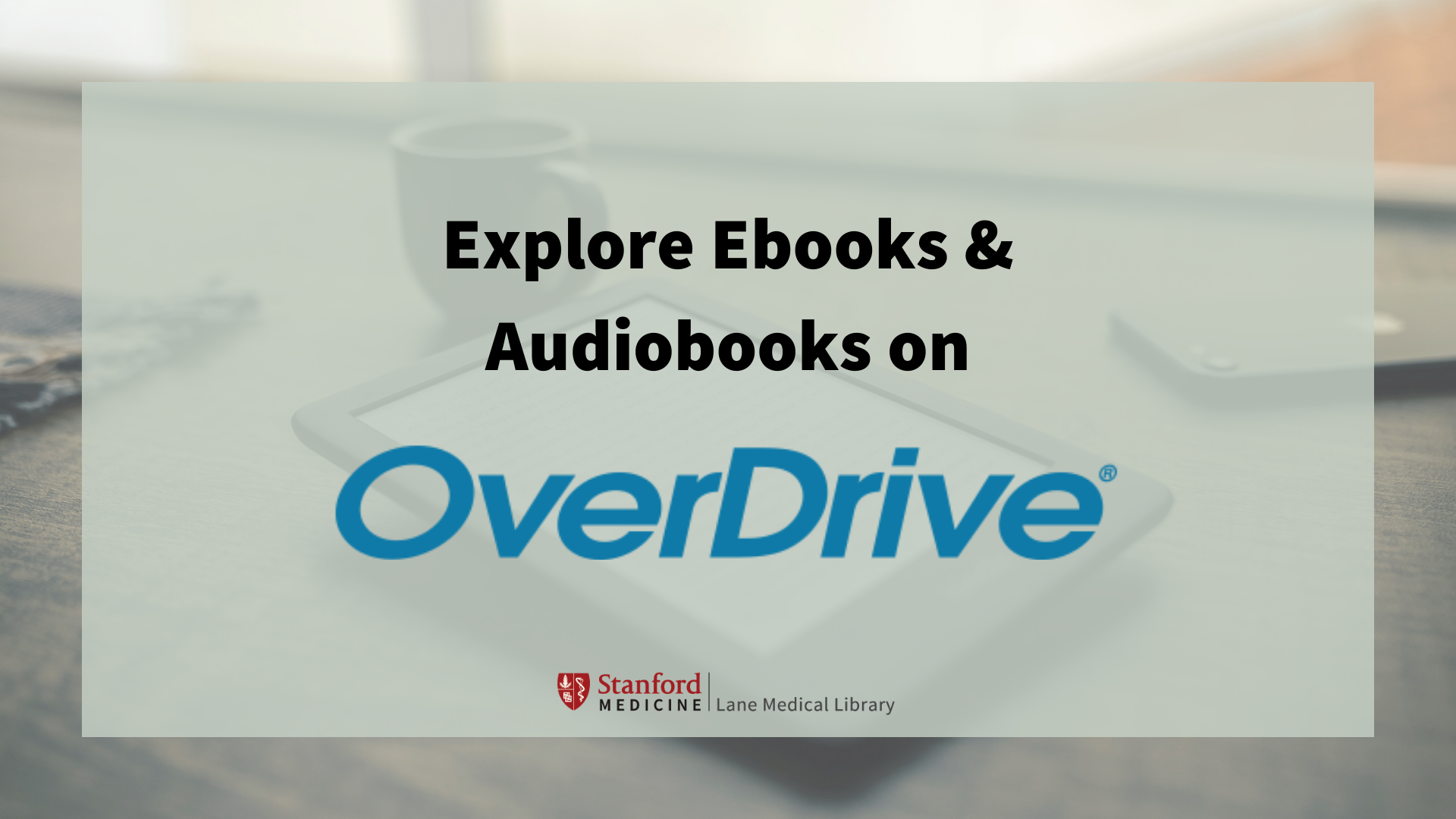 ereader and coffee mug in the background with text "explore ebooks & audiobooks on OverDrive"