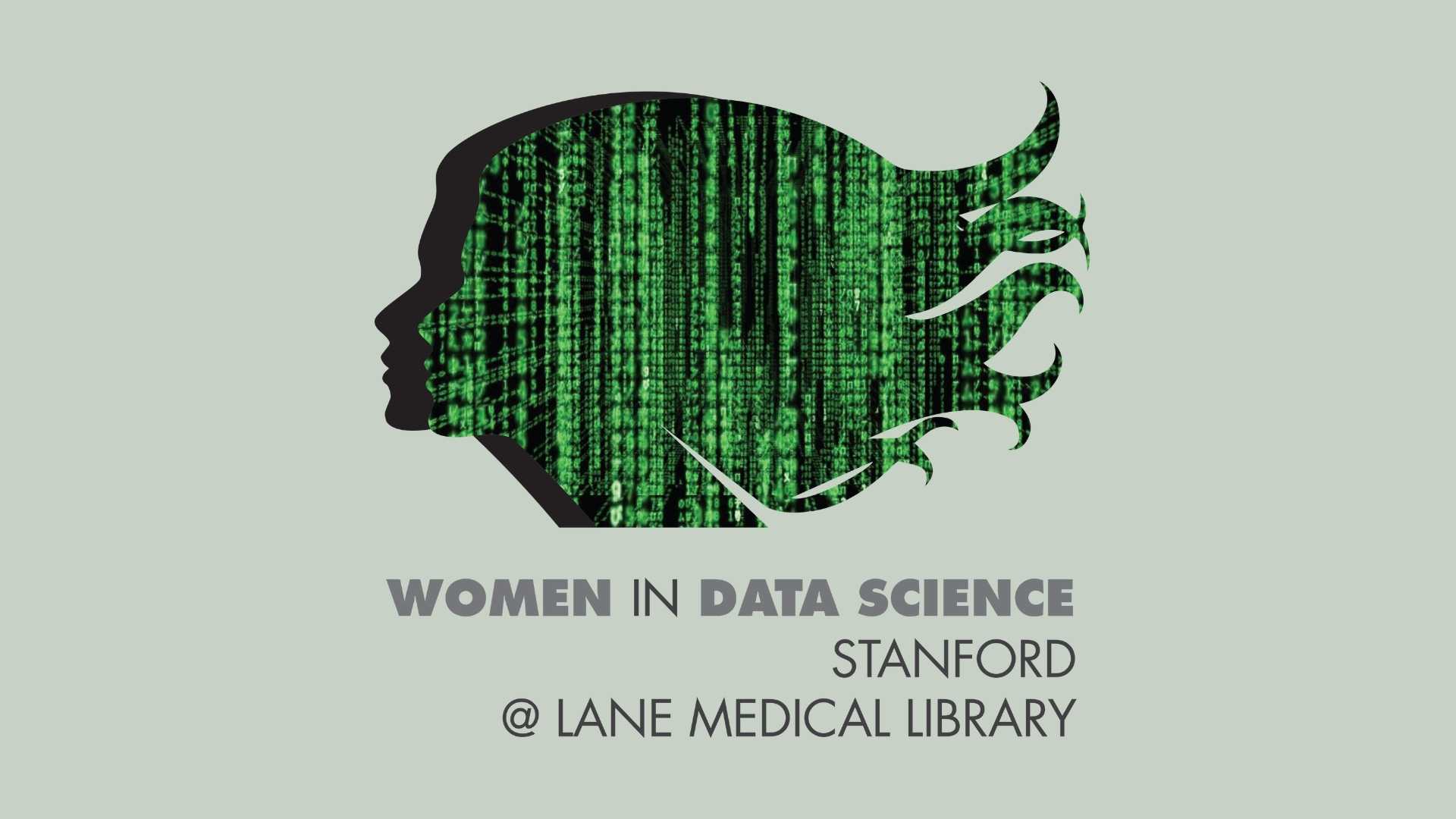 silhouette of woman with flowing hair filled in with binary code and the text Women in Data Science Stanford @ Lane Medical Library