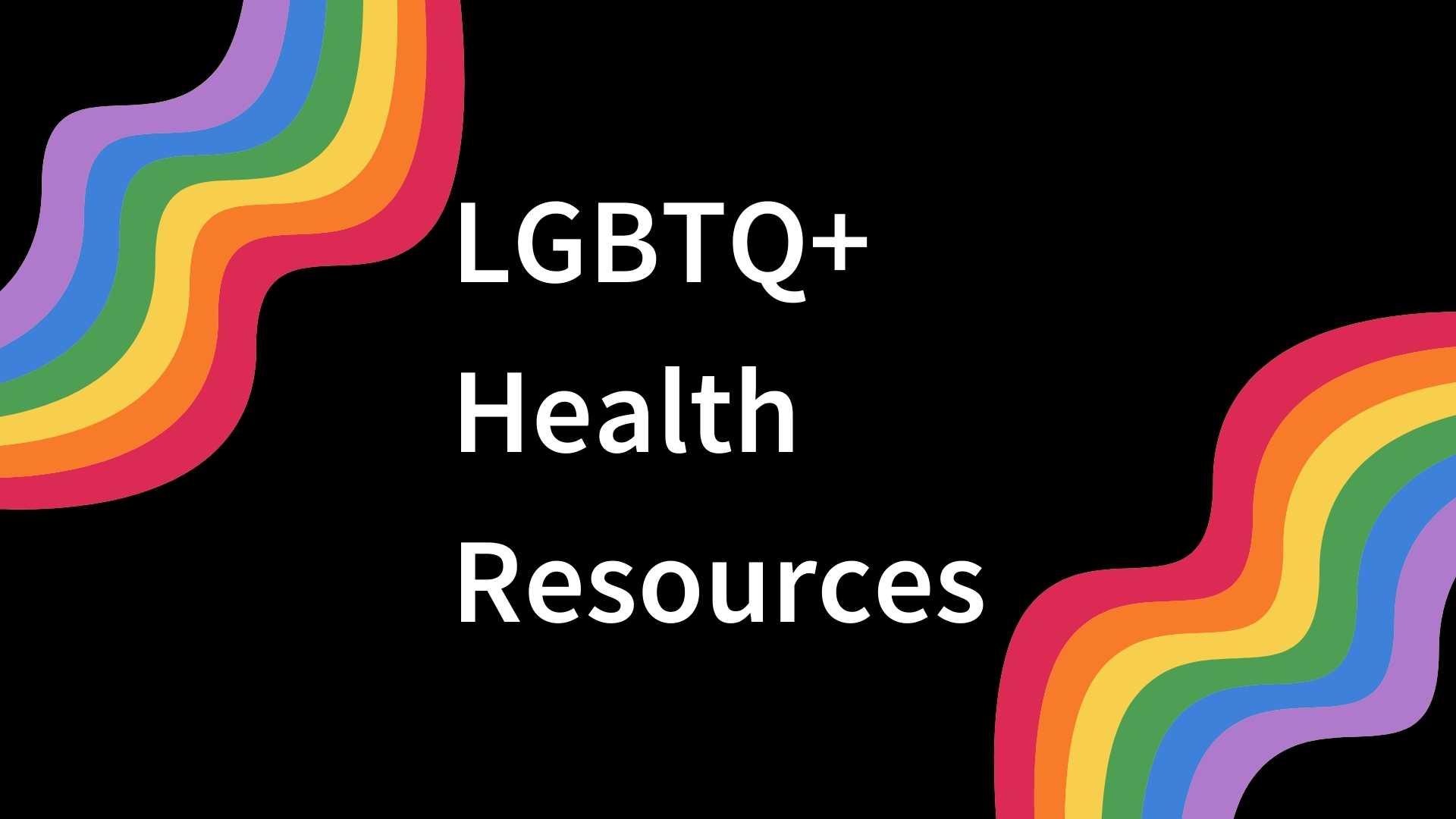 Black background with wavy rainbow colored lines and the text "LGBTQ+ Health Resources"