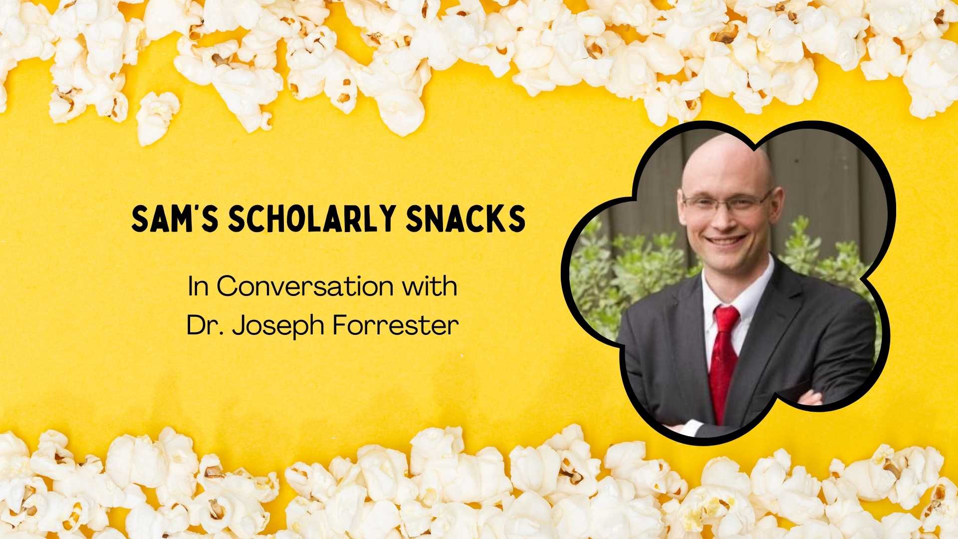 yellow background with popcorn and a photo of Dr. Joseph Forrester in a popcorn frame