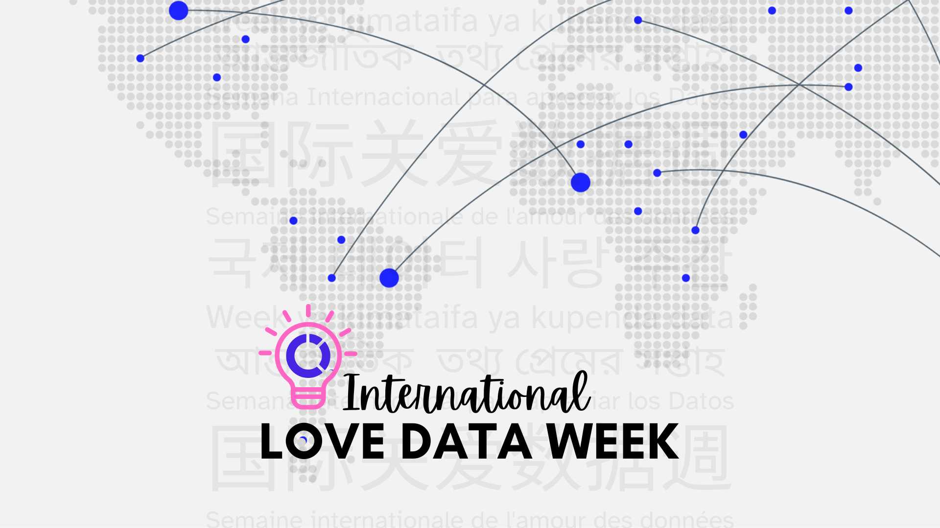 Text "International Love Data Week" over a map of the world in dots with a pink and blue lightbulb