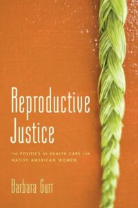 Reproductive justice: the politics of health care for Native American women book cover