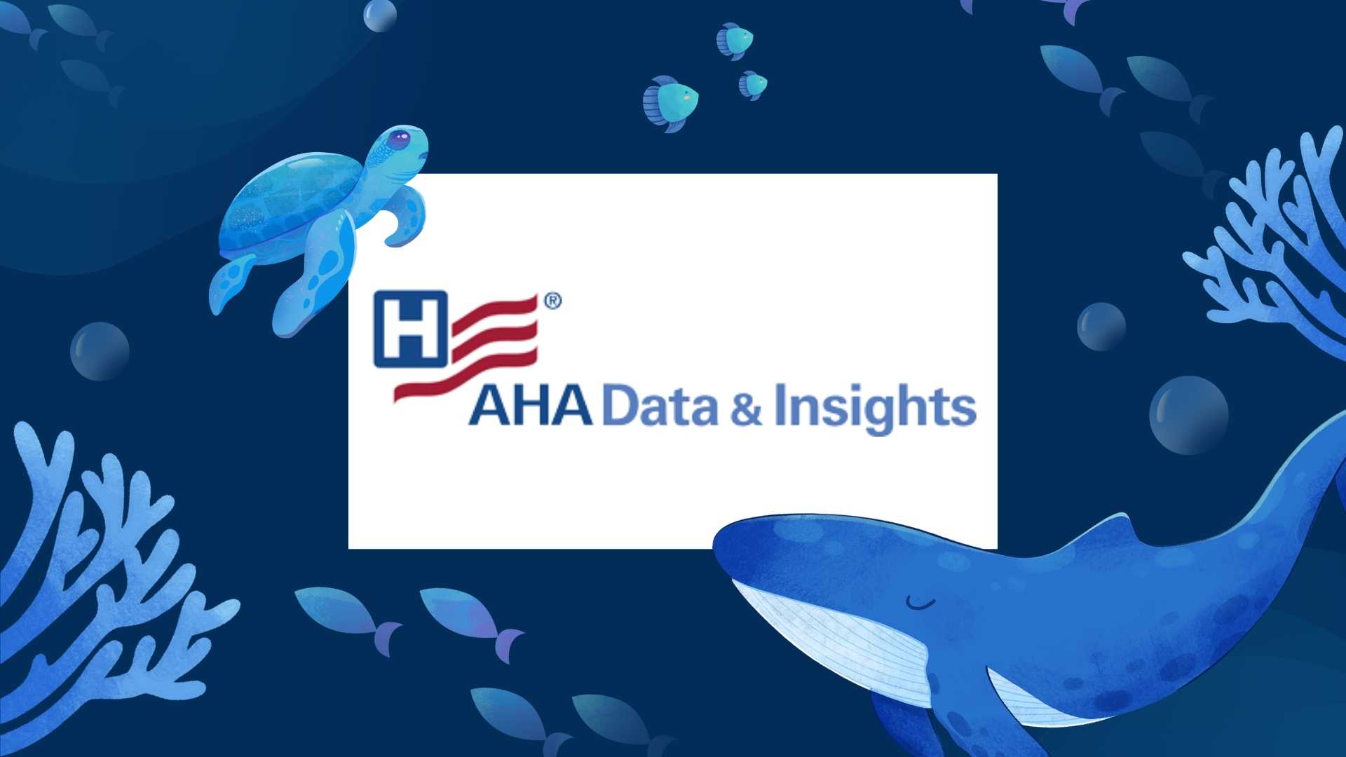 In the middle of the image is the logo for AHA Data & Insights which has a graphic of an American flag, with an H instead of stars. Surrounding the logo is an underwater scene, featuring drawings of a sea turtle, whale, coral, and small fishes, all in shades of blue.