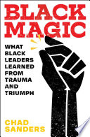 Cover of "Black Magic:: What Black Leaders Learned from Trauma and Triumph"