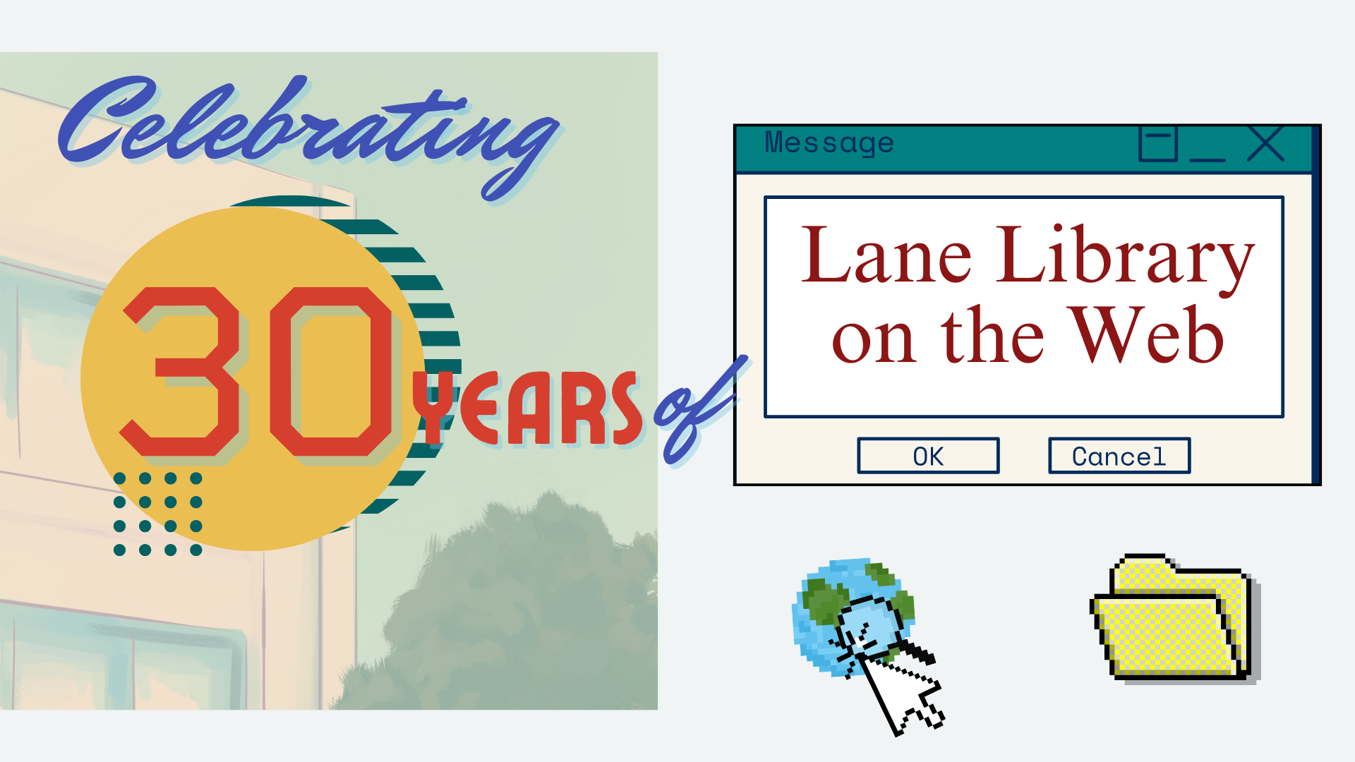 1990s themed graphic celebrating 30 years of the Lane website with features including a text box Window that resembles the style of mid-1990s Windows software with the words "Lane Library on the Web" and a pixelated image of an icon of a globe with a magnifying glass partially covered by a cursor arrow that appears to be clicking the icon