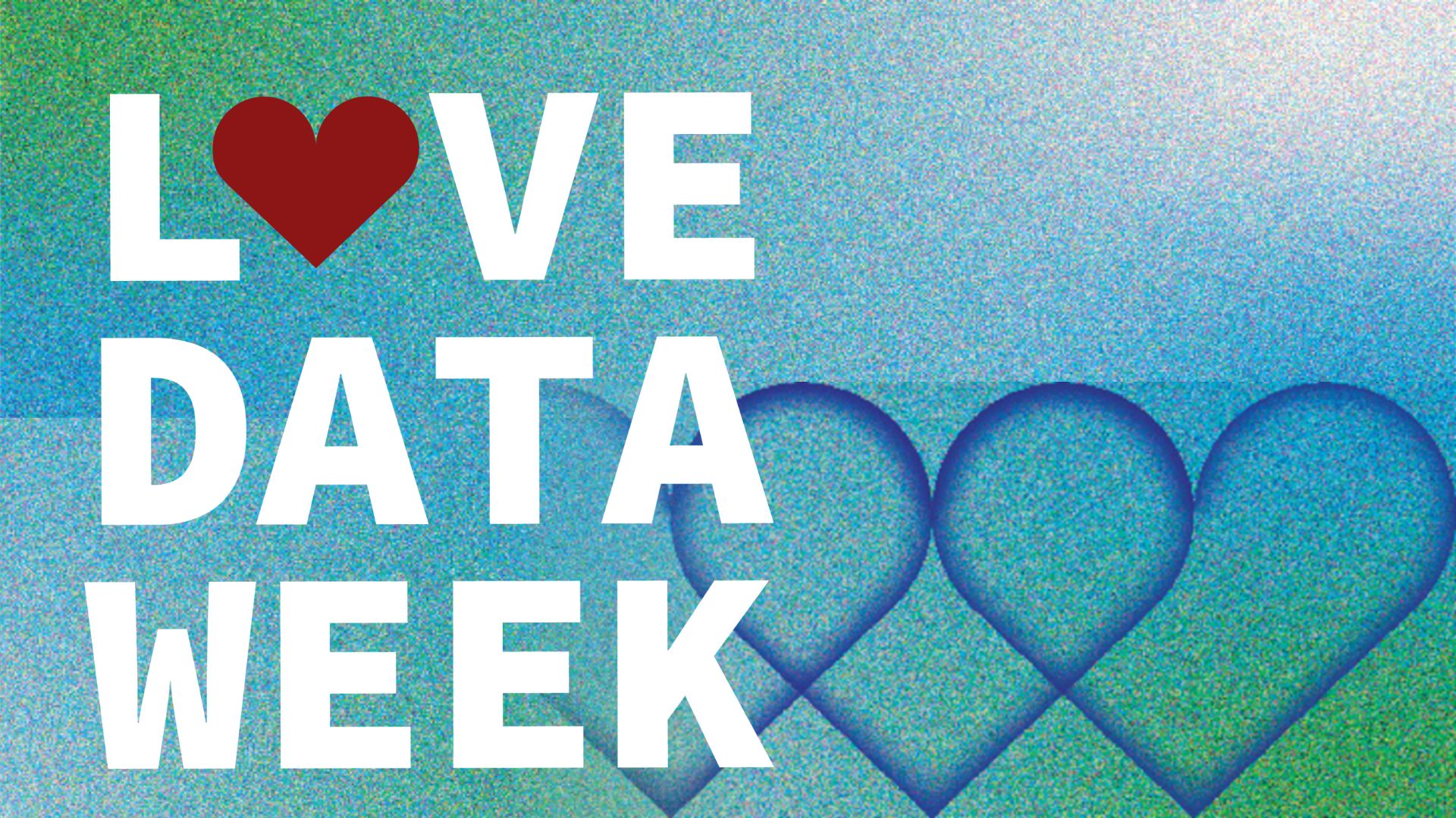 Love Data Week with background hearts and static in the background